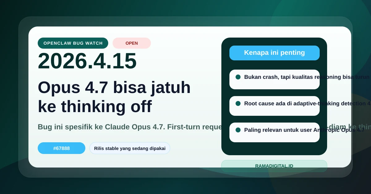 Bug OpenClaw 2026.4.15: Claude Opus 4.7 Bisa Jatuh ke Thinking Off Diam-Diam