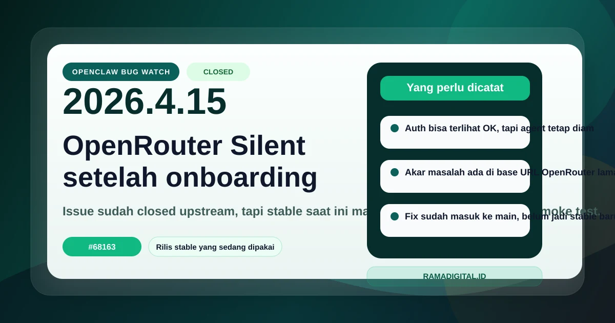 Bug OpenClaw 2026.4.15: OpenRouter Bisa Silent Setelah Onboarding, Tapi Fix Sudah Masuk ke Main