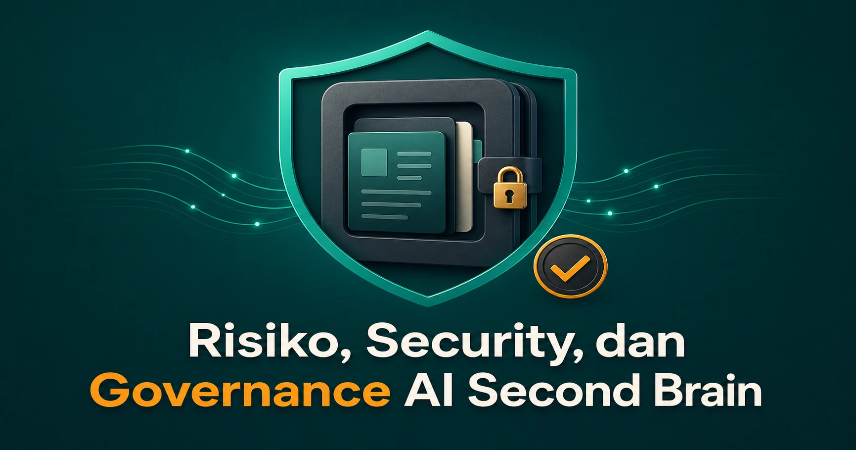 Risiko, Security, dan Governance AI Second Brain