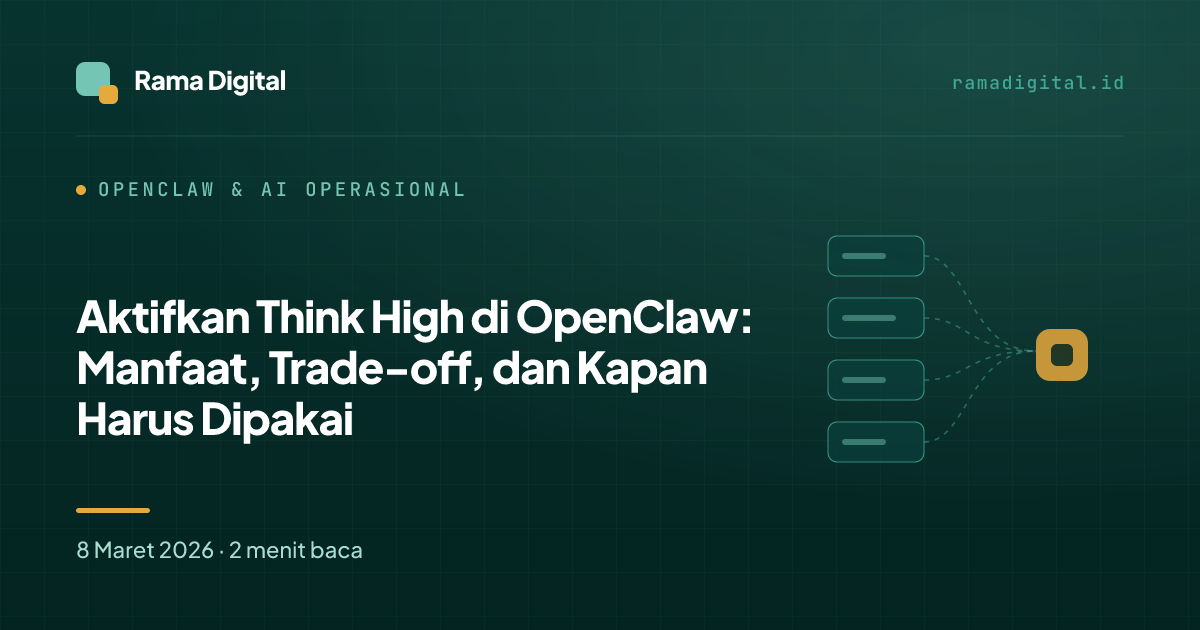 Aktifkan Think High di OpenClaw: Manfaat, Trade-off, dan Kapan Harus Dipakai