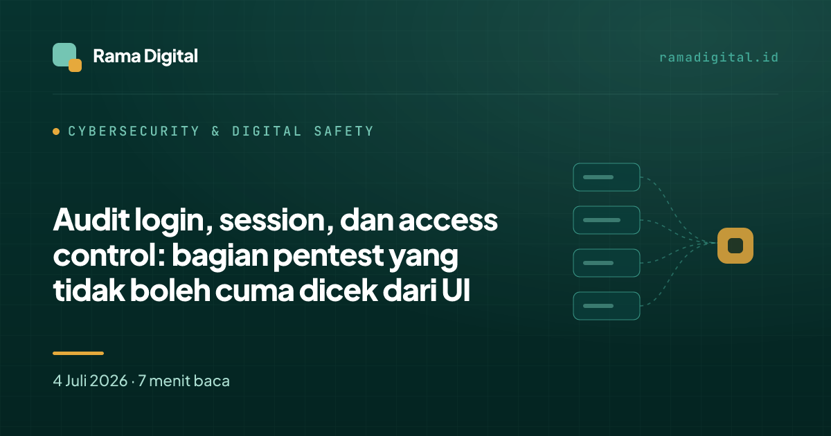 Audit login, session, dan access control: bagian pentest yang tidak boleh cuma dicek dari UI