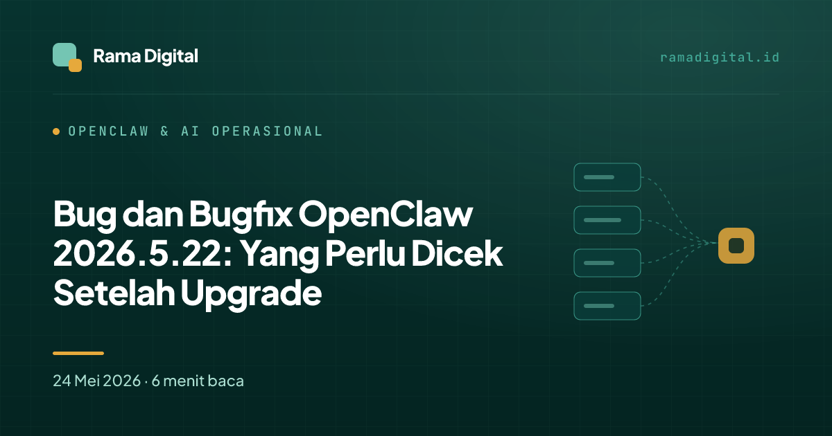 Bug dan Bugfix OpenClaw 2026.5.22: Yang Perlu Dicek Setelah Upgrade