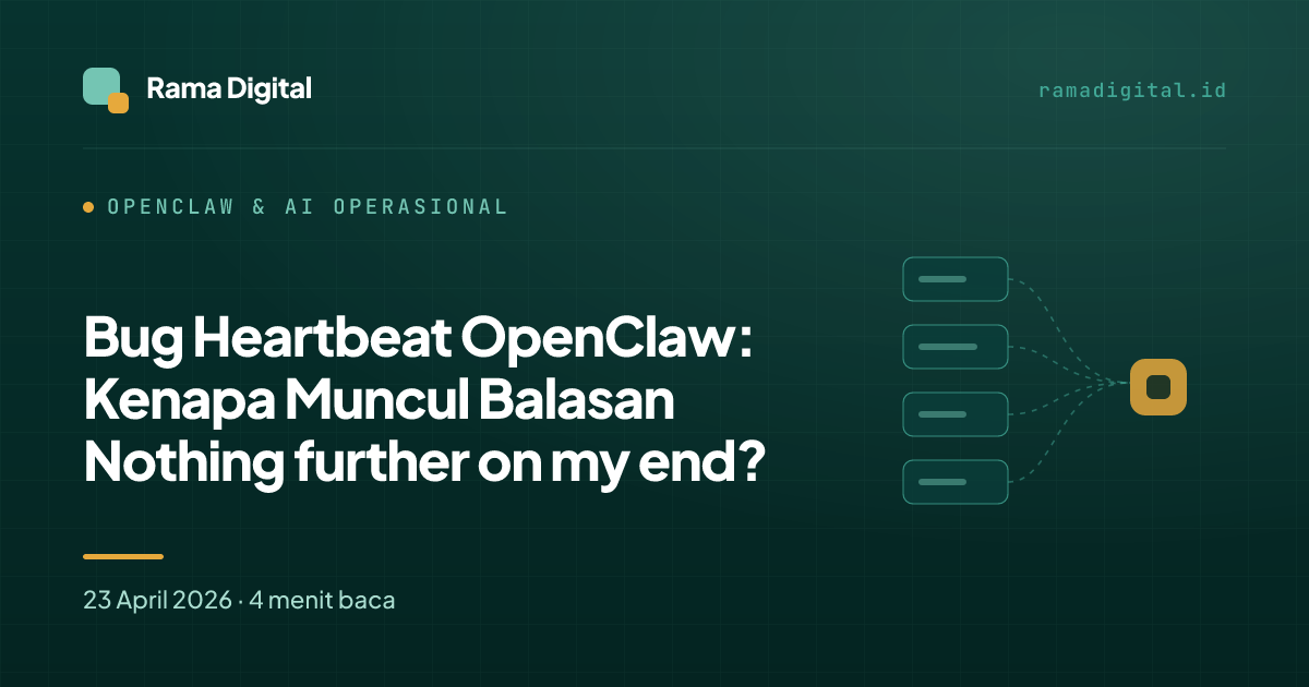 Bug Heartbeat OpenClaw: Kenapa Muncul Balasan Nothing further on my end?