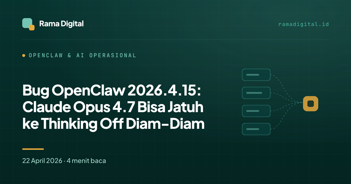 Bug OpenClaw 2026.4.15: Claude Opus 4.7 Bisa Jatuh ke Thinking Off Diam-Diam