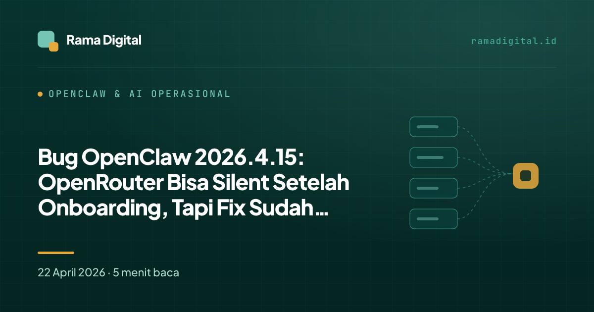 Bug OpenClaw 2026.4.15: OpenRouter Bisa Silent Setelah Onboarding, Tapi Fix Sudah Masuk ke Main