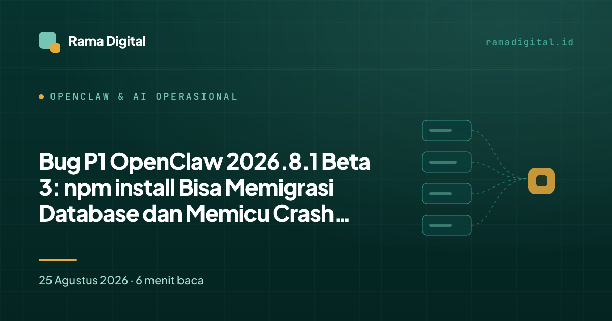 Bug P1 OpenClaw 2026.8.1 Beta 3: npm install Bisa Memigrasi Database dan Memicu Crash Loop
