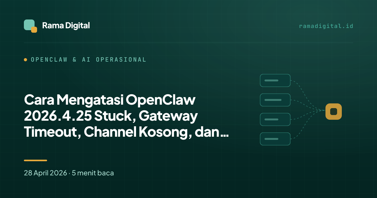 Cara Mengatasi OpenClaw 2026.4.25 Stuck, Gateway Timeout, Channel Kosong, dan Memory Unavailable
