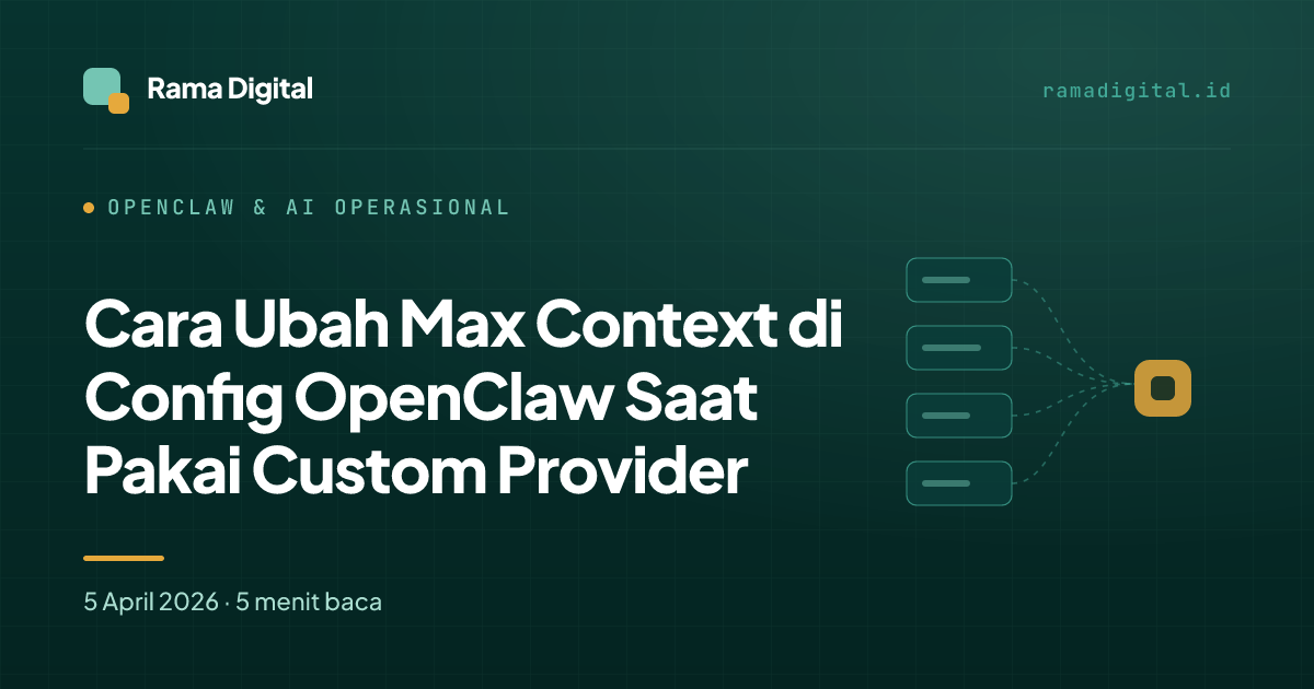 Cara Ubah Max Context di Config OpenClaw Saat Pakai Custom Provider