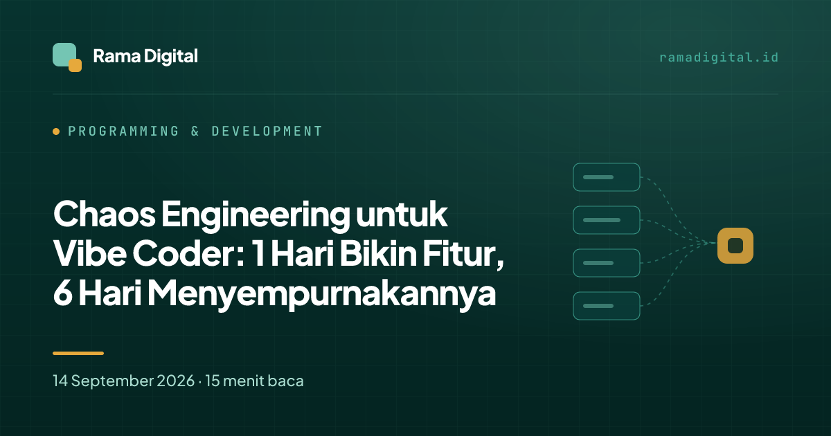 Chaos Engineering untuk Vibe Coder: 1 Hari Bikin Fitur, 6 Hari Menyempurnakannya