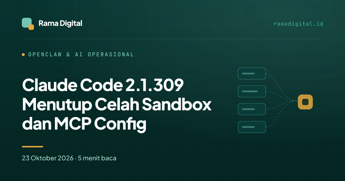 Claude Code 2.1.309 Menutup Celah Sandbox dan MCP Config