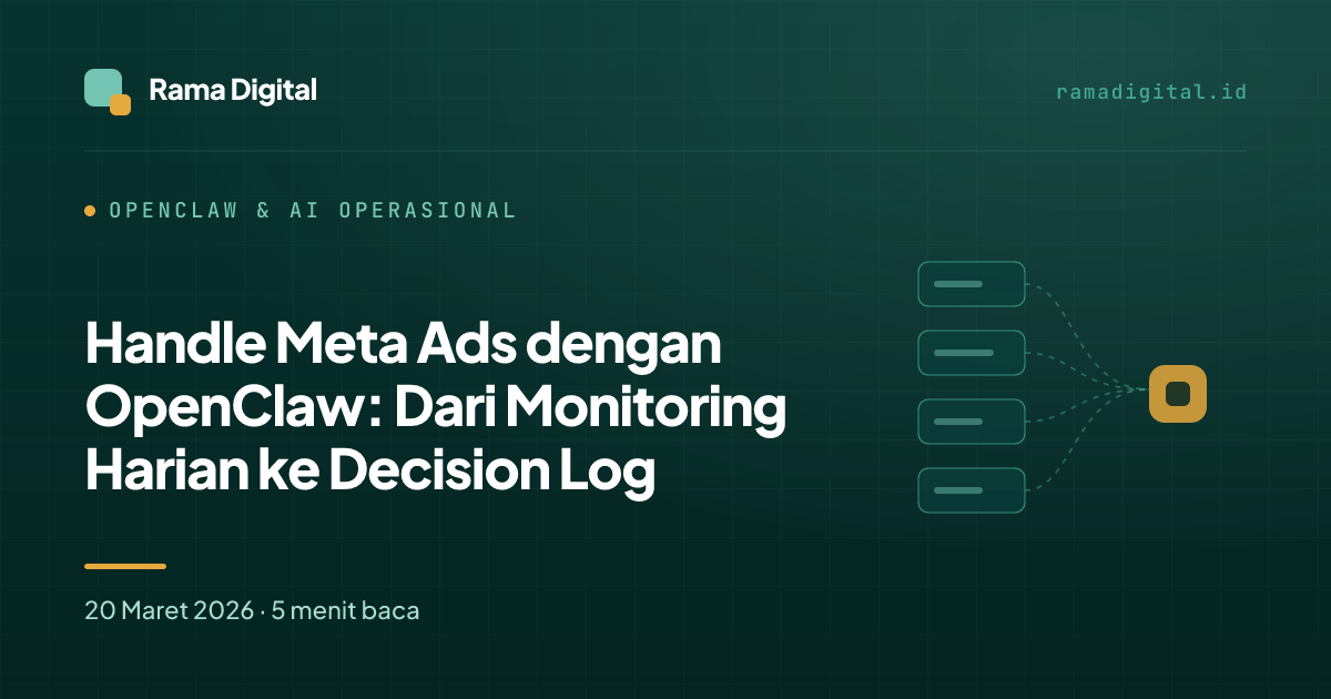 Handle Meta Ads dengan OpenClaw: Dari Monitoring Harian ke Decision Log