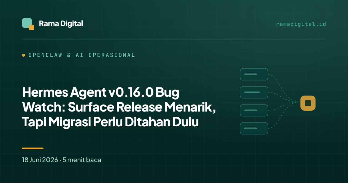 Hermes Agent v0.16.0 Bug Watch: Surface Release Menarik, Tapi Migrasi Perlu Ditahan Dulu