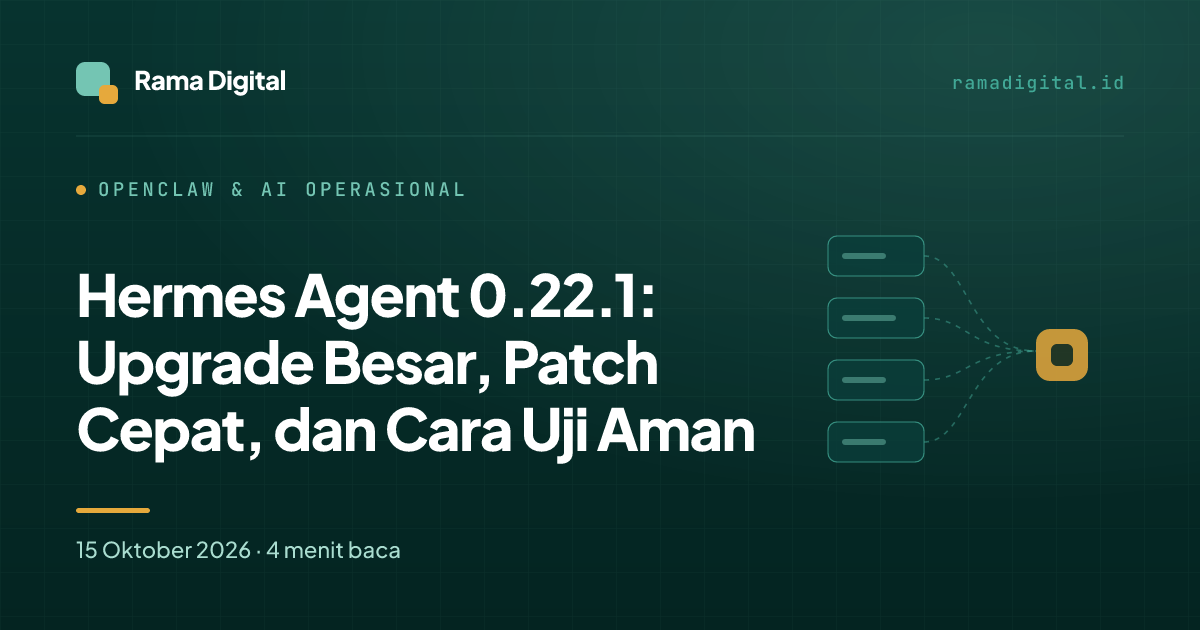 Hermes Agent 0.22.1: Upgrade Besar, Patch Cepat, dan Cara Uji Aman