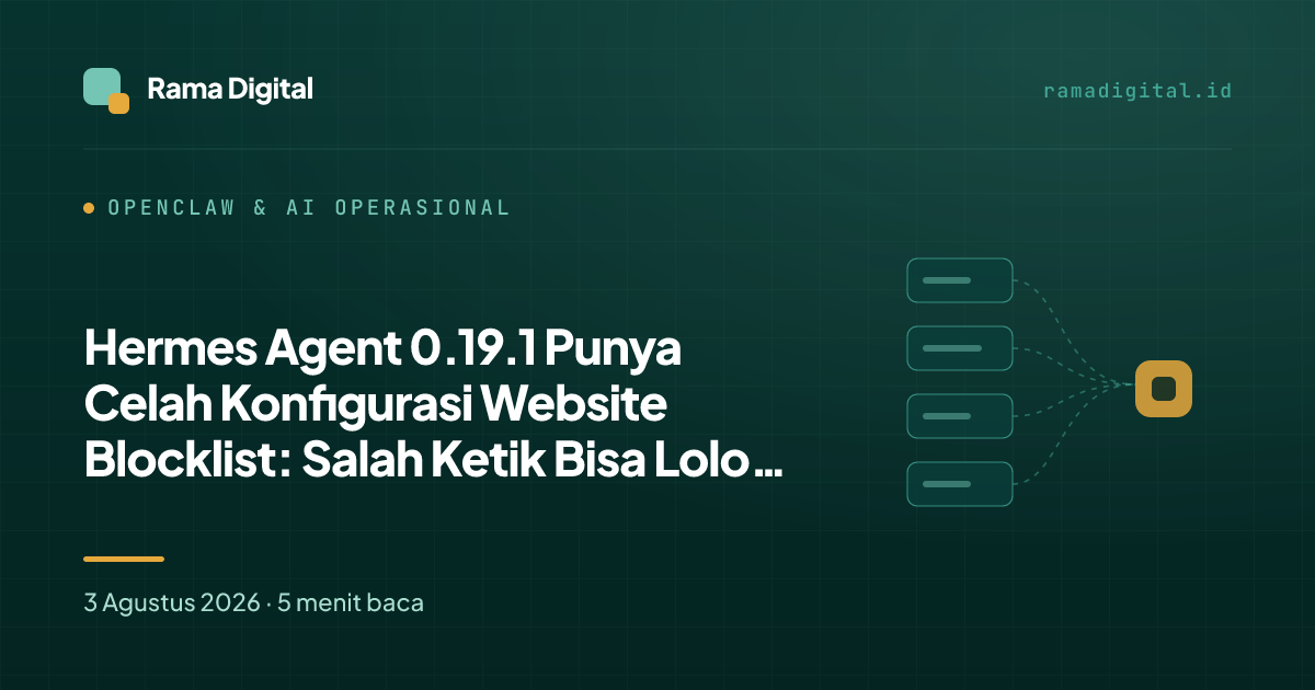 Hermes Agent 0.19.1 Punya Celah Konfigurasi Website Blocklist: Salah Ketik Bisa Lolos Diam-Diam