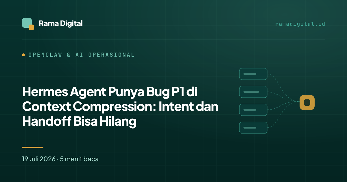 Hermes Agent Punya Bug P1 di Context Compression: Intent dan Handoff Bisa Hilang