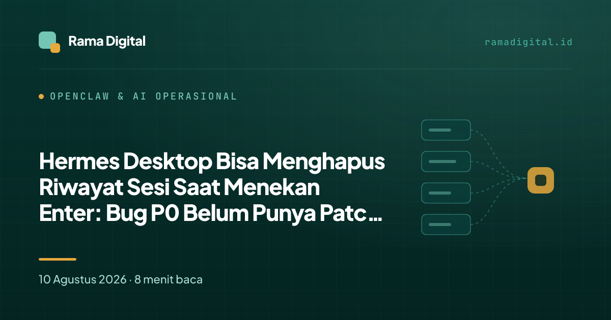 Hermes Desktop Bisa Menghapus Riwayat Sesi Saat Menekan Enter: Bug P0 Belum Punya Patch Resmi
