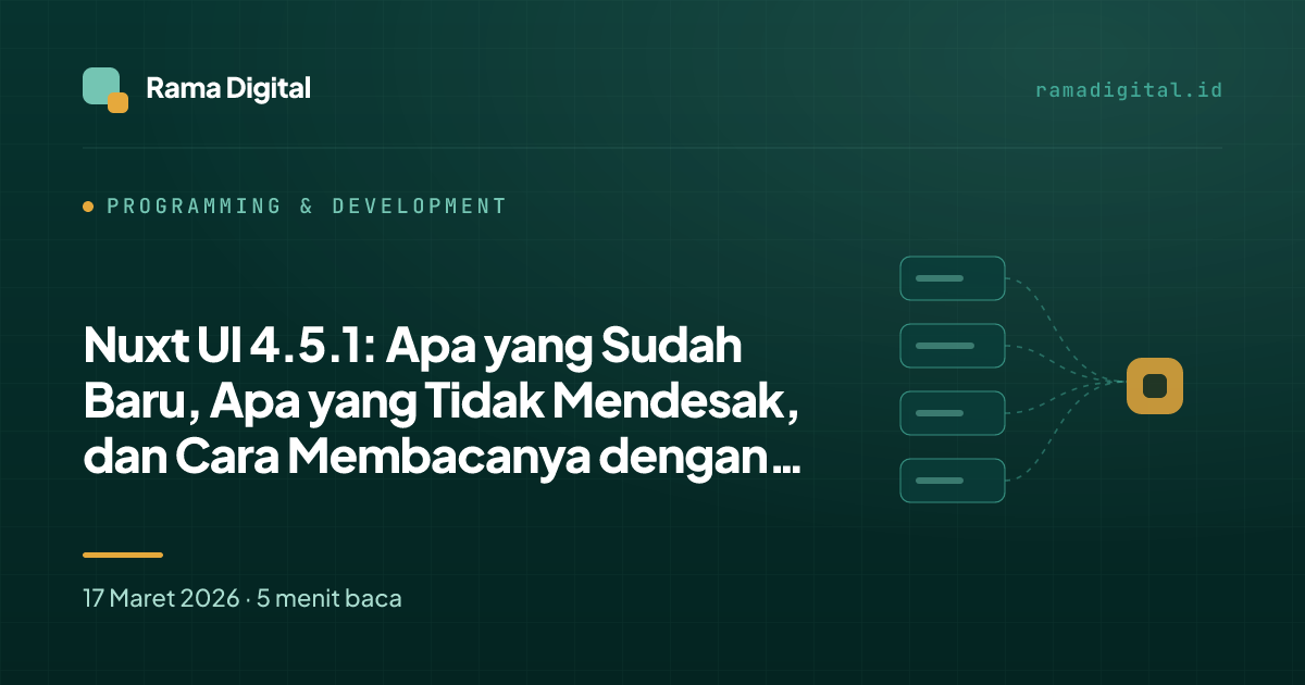 Nuxt UI 4.5.1: Apa yang Sudah Baru, Apa yang Tidak Mendesak, dan Cara Membacanya dengan Benar