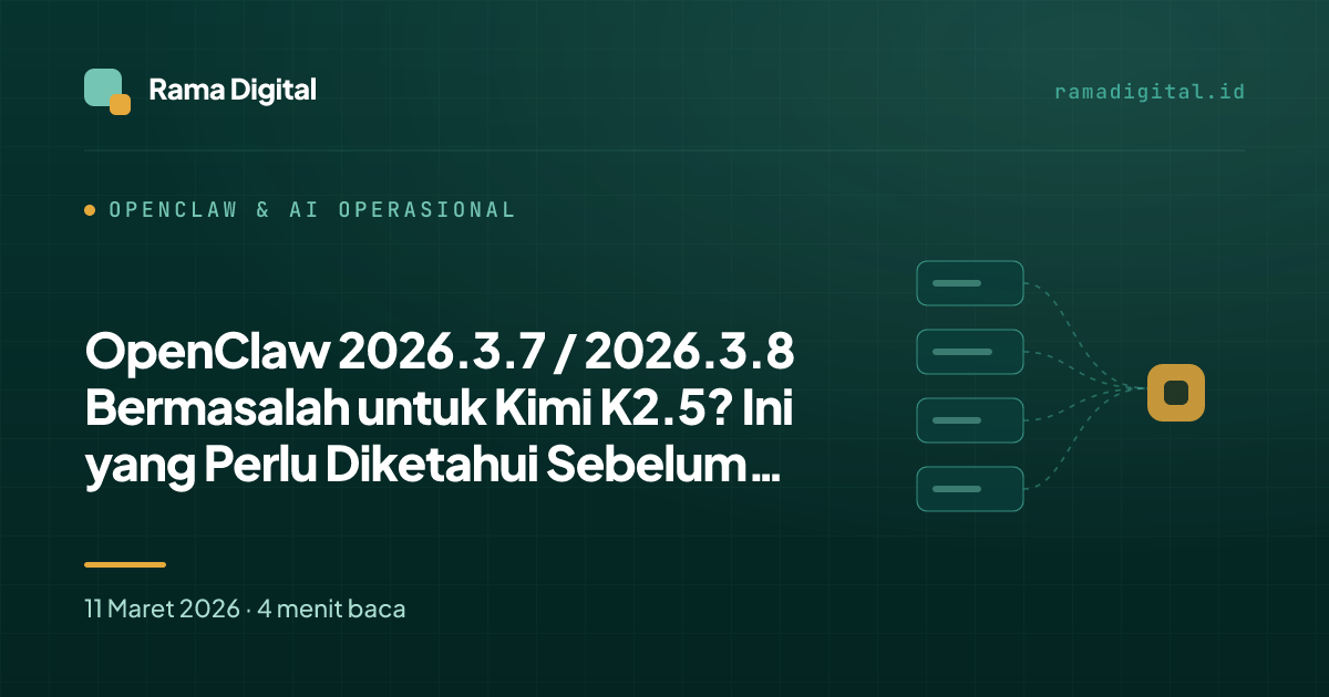 OpenClaw 2026.3.7 / 2026.3.8 Bermasalah untuk Kimi K2.5? Ini yang Perlu Diketahui Sebelum Update