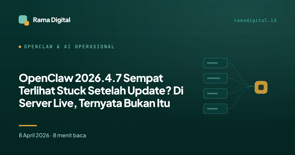 OpenClaw 2026.4.7 Sempat Terlihat Stuck Setelah Update? Di Server Live, Ternyata Bukan Itu