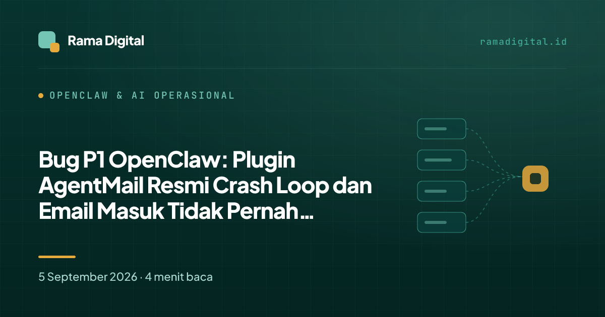 Bug P1 OpenClaw: Plugin AgentMail Resmi Crash Loop dan Email Masuk Tidak Pernah Diproses