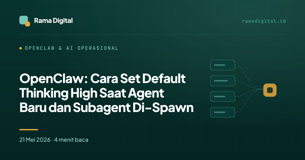 OpenClaw: Cara Set Default Thinking High Saat Agent Baru dan Subagent Di-Spawn