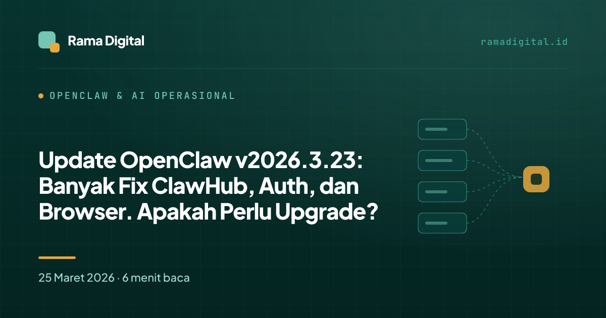 Update OpenClaw v2026.3.23: Banyak Fix ClawHub, Auth, dan Browser. Apakah Perlu Upgrade?