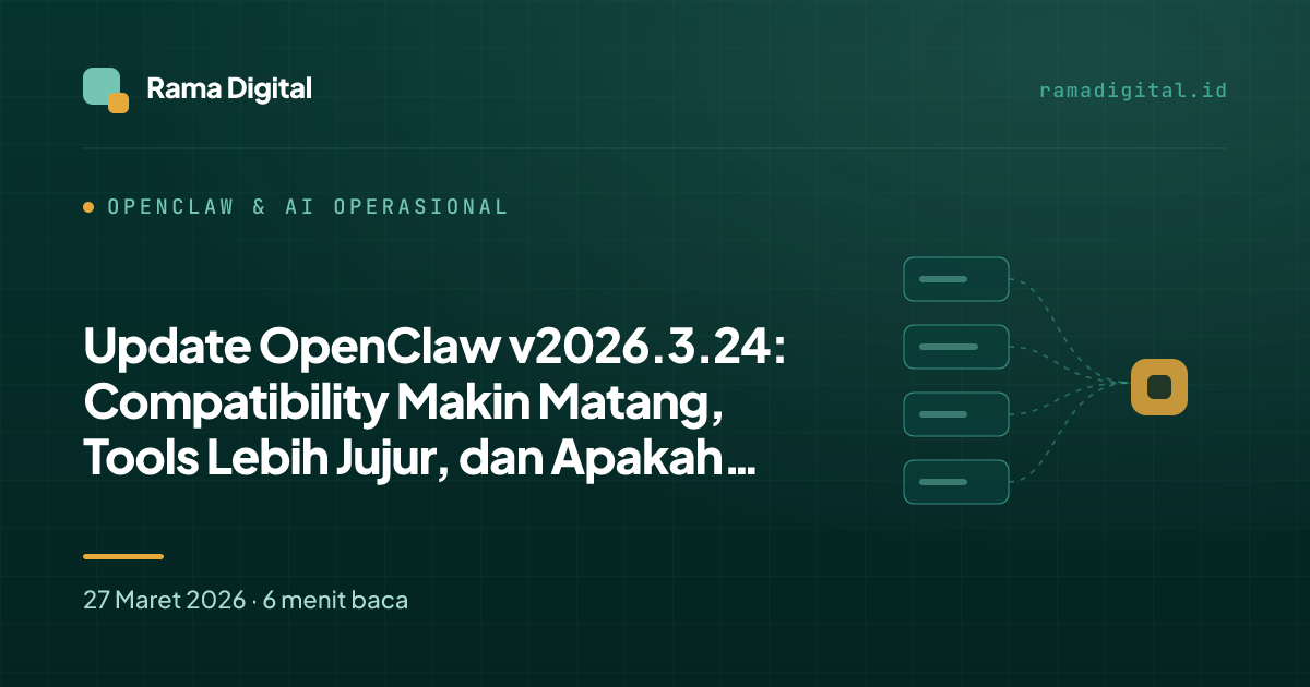 Update OpenClaw v2026.3.24: Compatibility Makin Matang, Tools Lebih Jujur, dan Apakah Perlu Upgrade?