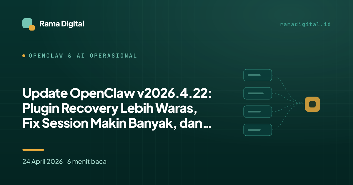 Update OpenClaw v2026.4.22: Plugin Recovery Lebih Waras, Fix Session Makin Banyak, dan Upgrade di Server Ini Lolos Bersih