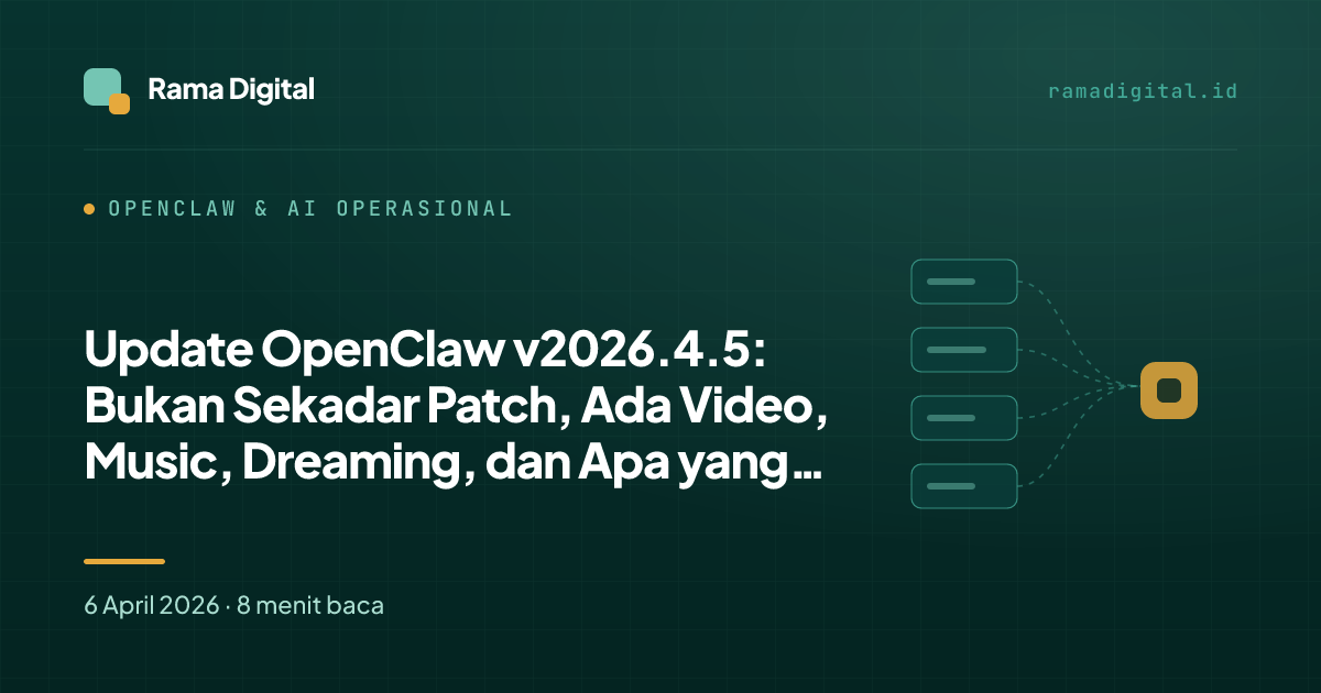 Update OpenClaw v2026.4.5: Bukan Sekadar Patch, Ada Video, Music, Dreaming, dan Apa yang Paling Penting dari Release Ini?