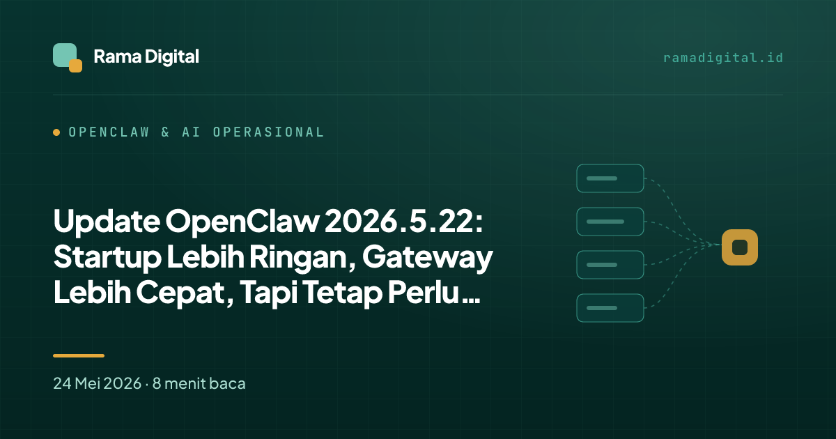 Update OpenClaw 2026.5.22: Startup Lebih Ringan, Gateway Lebih Cepat, Tapi Tetap Perlu Smoke Test