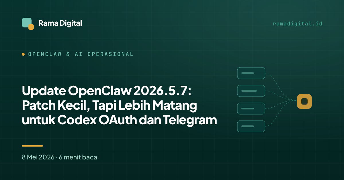 Update OpenClaw 2026.5.7: Patch Kecil, Tapi Lebih Matang untuk Codex OAuth dan Telegram