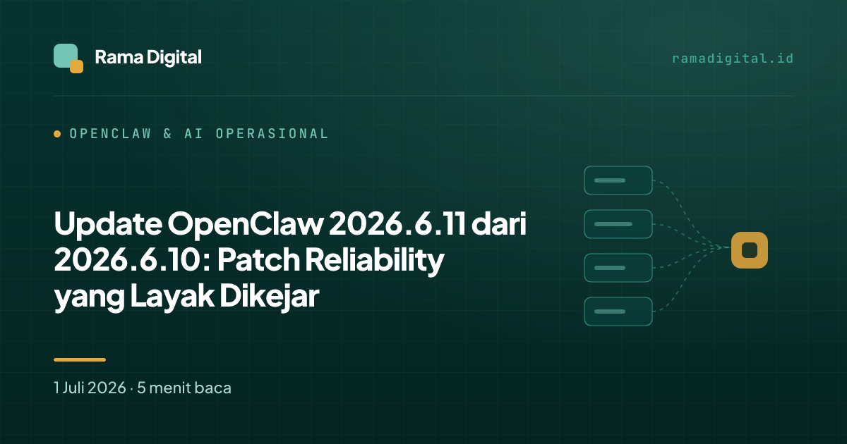 Update OpenClaw 2026.6.11 dari 2026.6.10: Patch Reliability yang Layak Dikejar