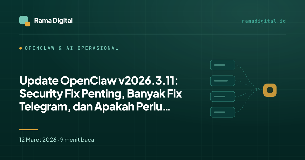 Update OpenClaw v2026.3.11: Security Fix Penting, Banyak Fix Telegram, dan Apakah Perlu Upgrade?