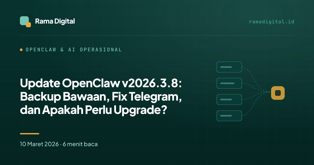 Update OpenClaw v2026.3.8: Backup Bawaan, Fix Telegram, dan Apakah Perlu Upgrade?