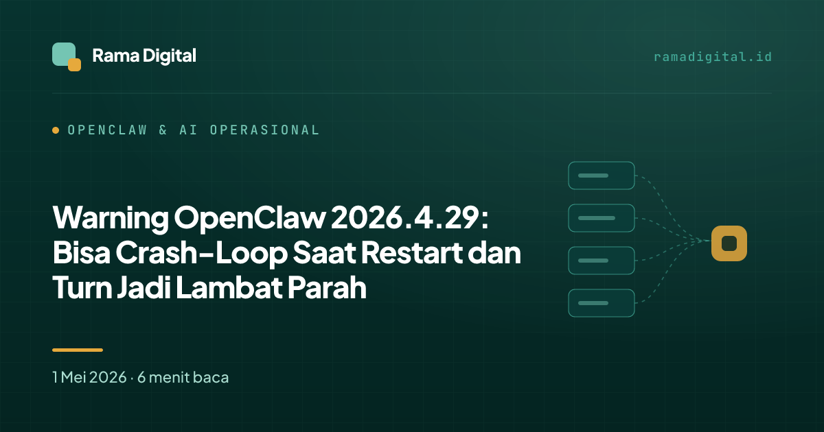 Warning OpenClaw 2026.4.29: Bisa Crash-Loop Saat Restart dan Turn Jadi Lambat Parah