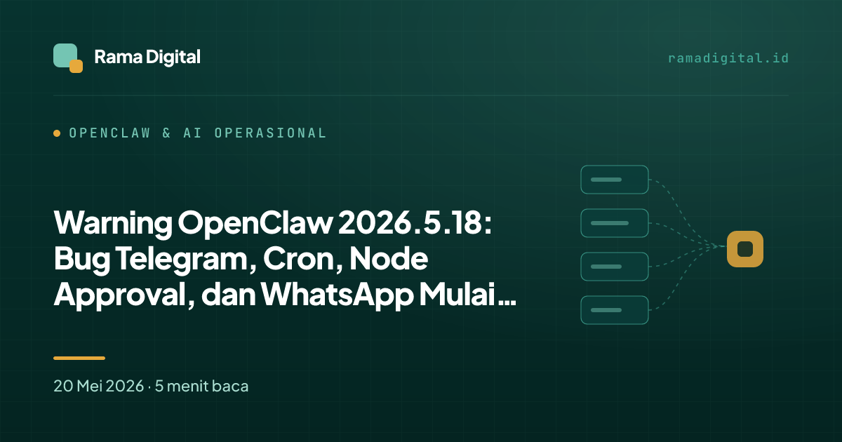Warning OpenClaw 2026.5.18: Bug Telegram, Cron, Node Approval, dan WhatsApp Mulai Muncul